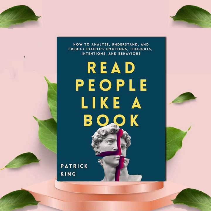 Read People like a Book by Patrick King How to Analyze, Understand, and Predict People’s Emotions, Thoughts