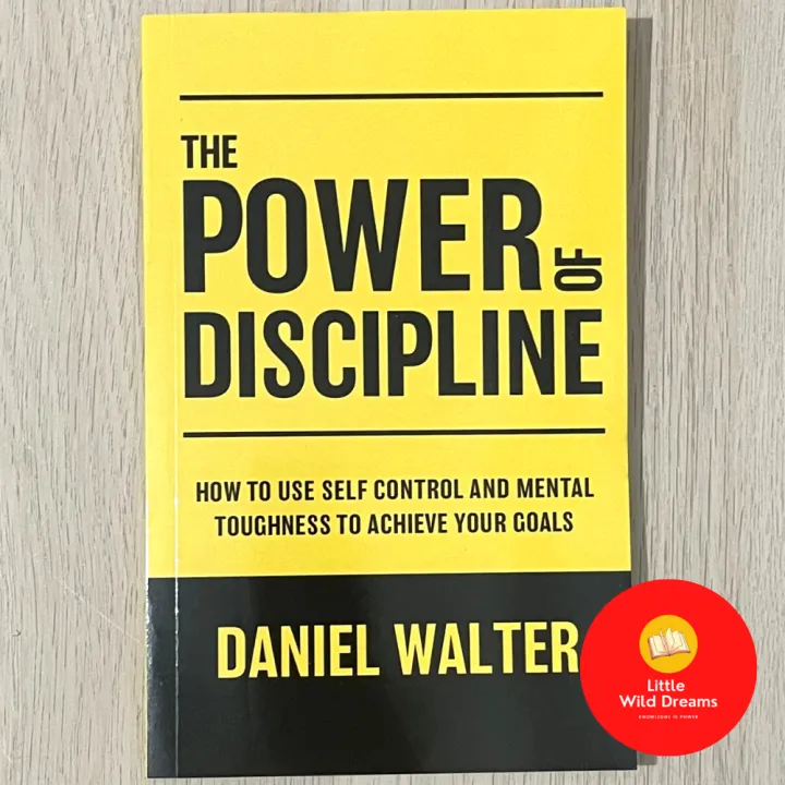The Power of Discipline: How to Use Self Control and Mental Toughness to Achieve Your Goals Daniel Walter 5 (17)